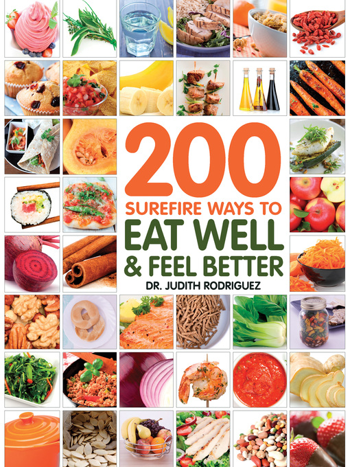 Title details for 200 Surefire Ways to Eat Well and Feel Better by Judith Rodriguez - Available